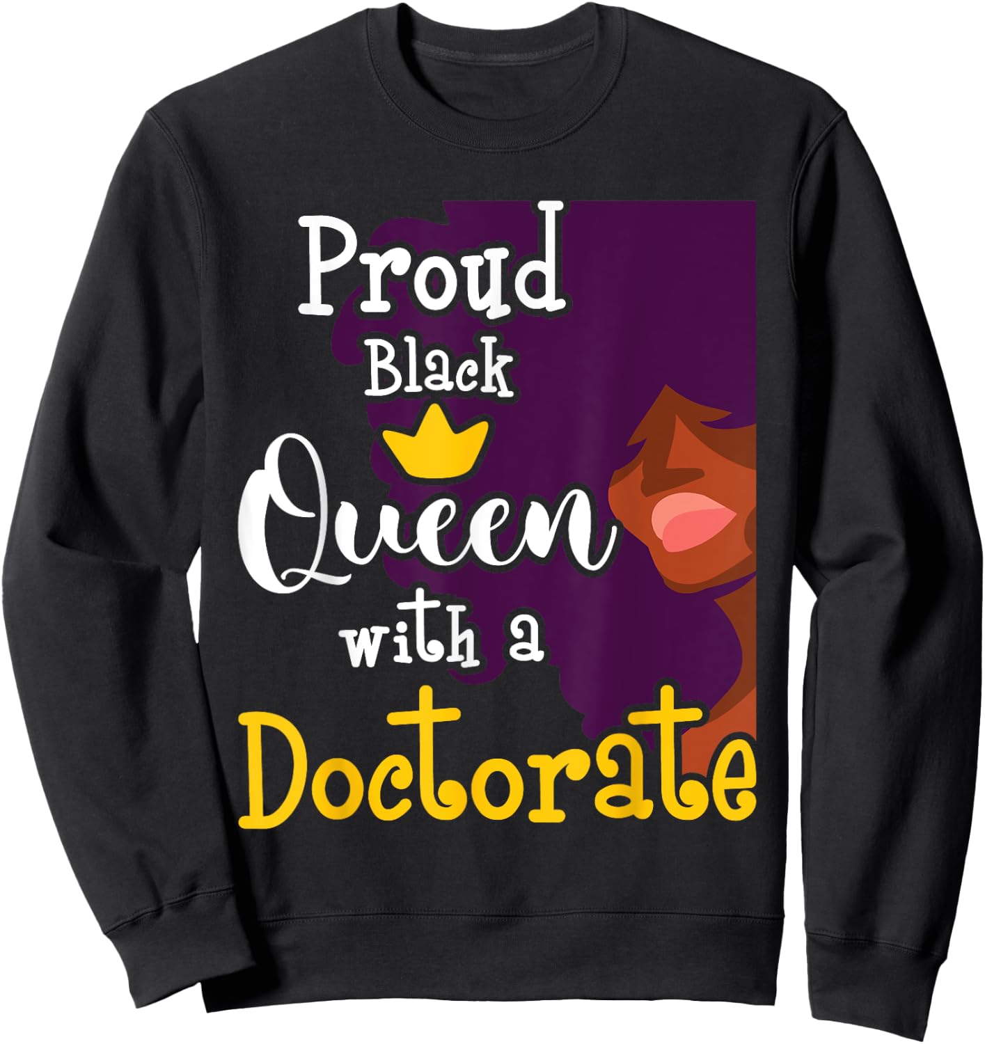 Proud Black Queen - PhD Graduate Ph.D. Graduation Doctorate Sweatshirt - Sweatshirt | Black