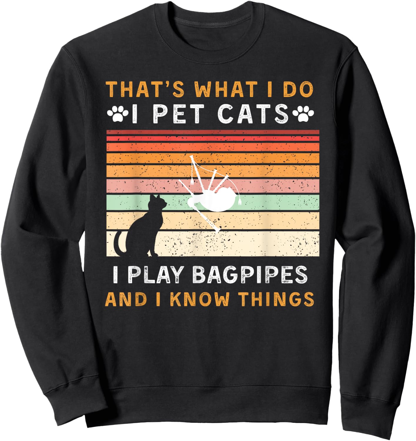 That is What I Do Pet Cats Play Bagpipes & Know Things Sweatshirt - Sweatshirt | Black