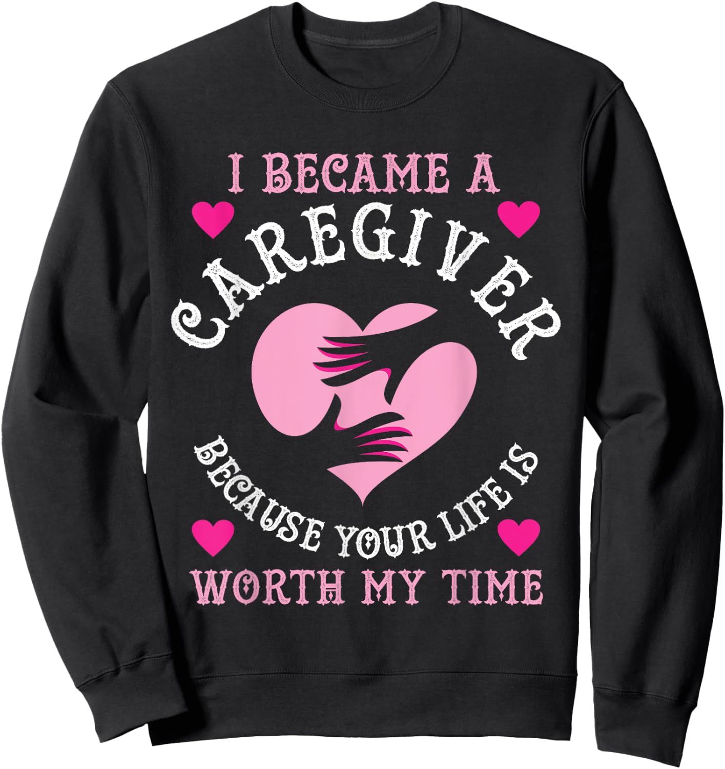 I Became A Caregiver Because Funny Nurse Caregiver Gift Sweatshirt - Sweatshirt | Black