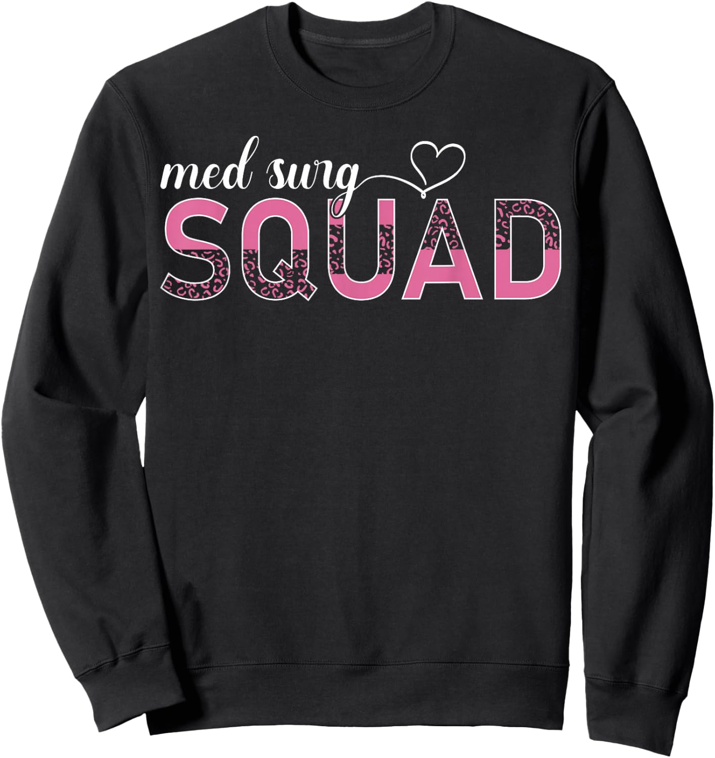 Med Surg Squad Appreciation Med Surg Nurse Leopard Sweatshirt - Sweatshirt | Black