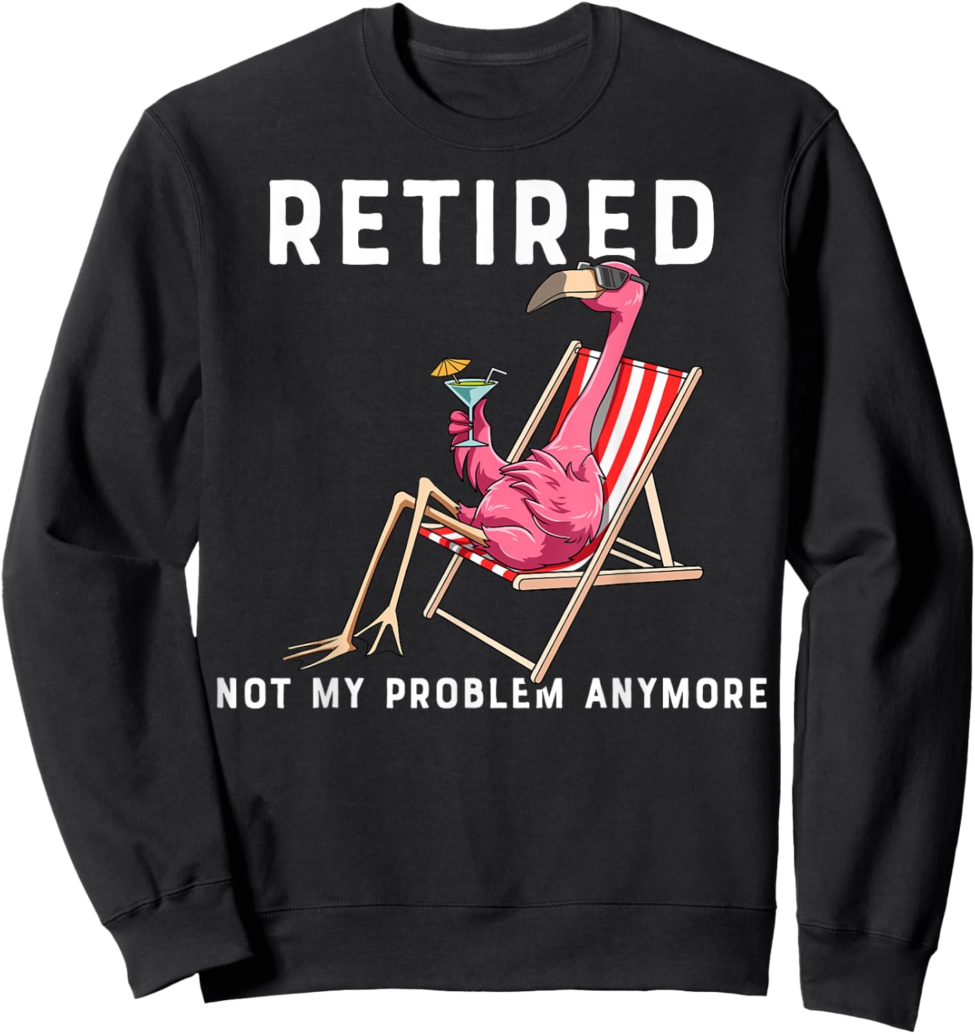 Flamingo Retirement Flamingo Retired Not My Problem Anymore Sweatshirt - Sweatshirt | Black