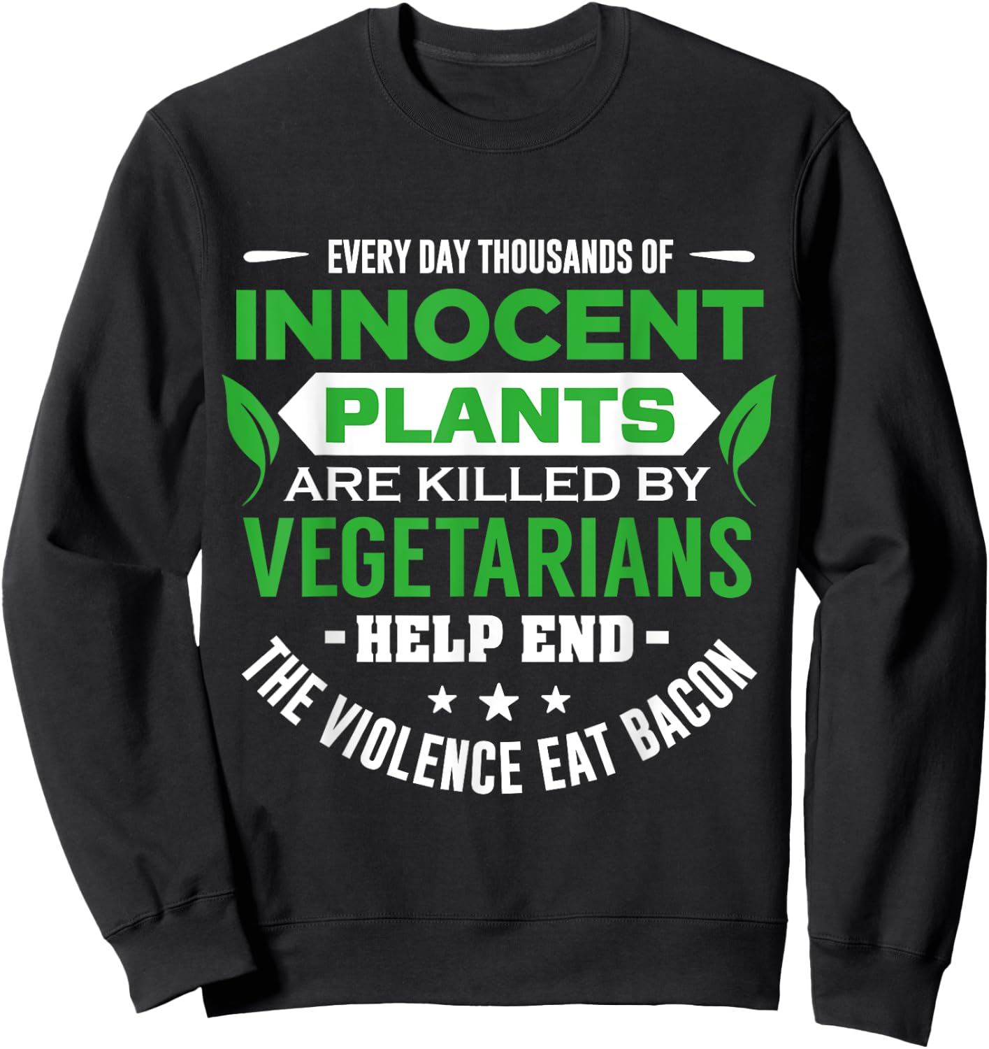 Everyday Thousands Of Innocent Plants Are Killed Sweatshirt - Sweatshirt | Black
