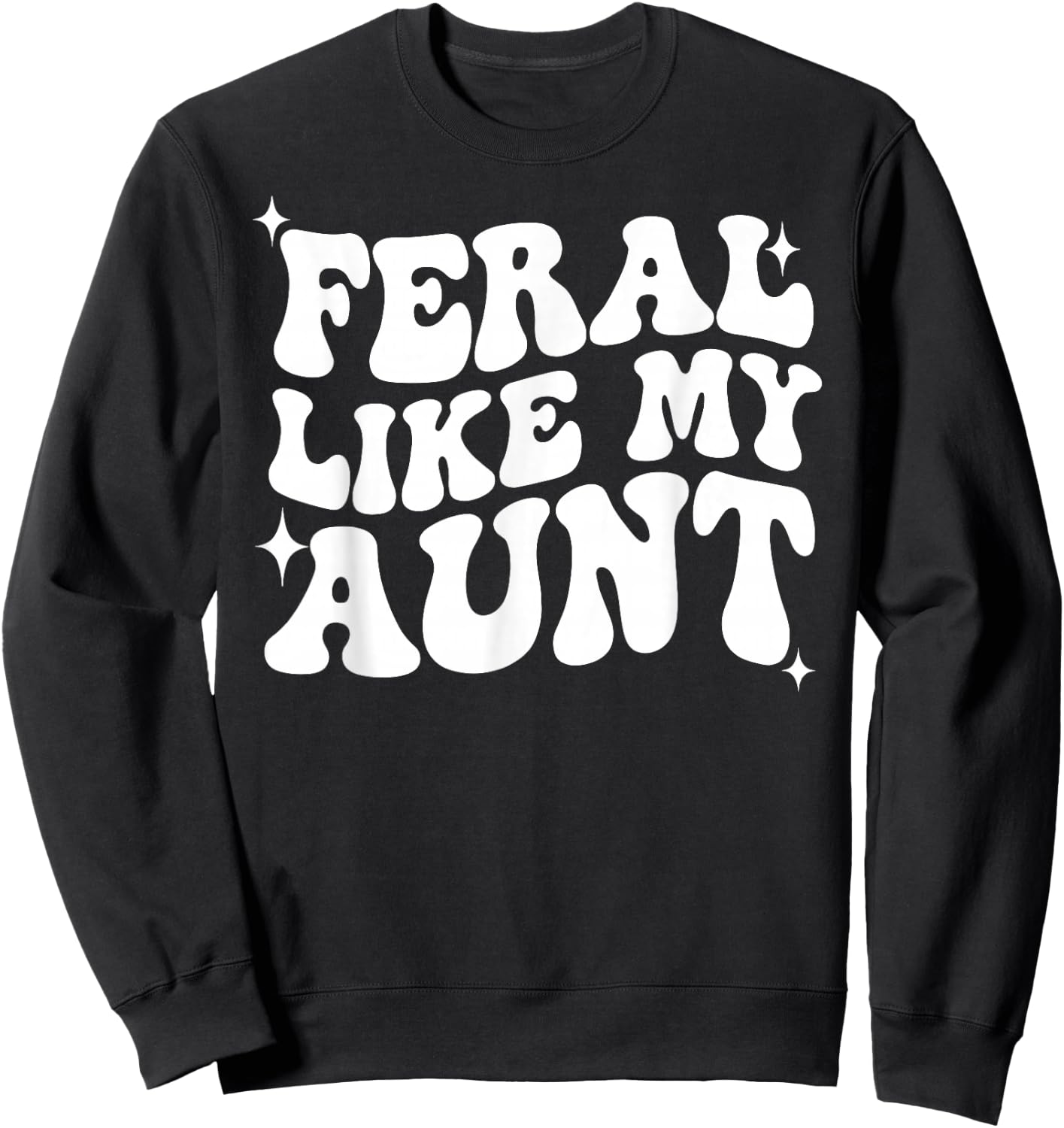 In My Feral Era, Feral Like My Aunt, Somebody's Feral Aunt Sweatshirt - Sweatshirt | Black