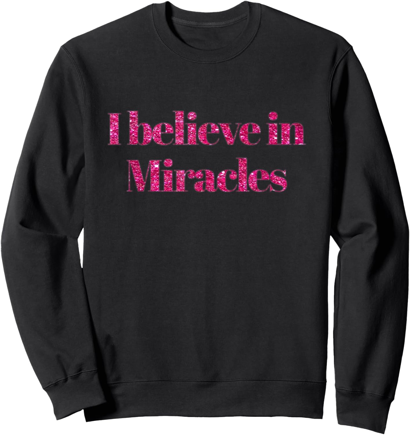I Believe In Miracles Christian Faith Sweatshirt - Sweatshirt | Black