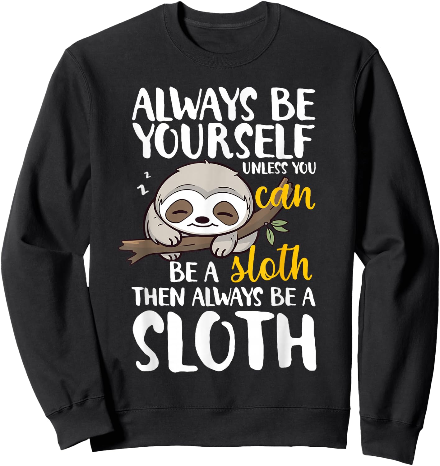 Sloth Funny Always Be Yourself Unless You Can Be A Sloth Sweatshirt - Sweatshirt | Black