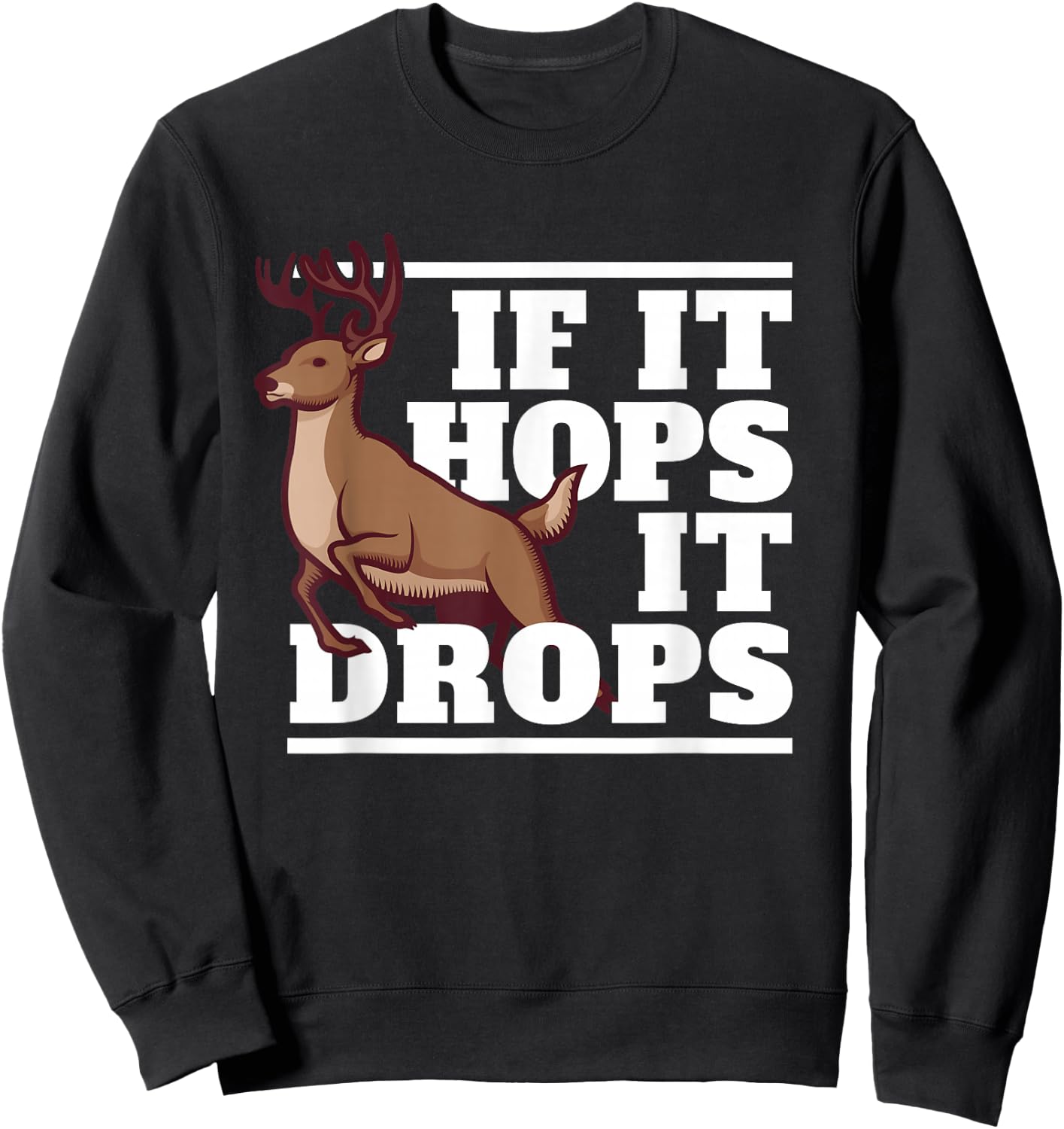 Funny Hunting Saying Deer Hunter I If It Hops It Drops Sweatshirt - Sweatshirt | Black