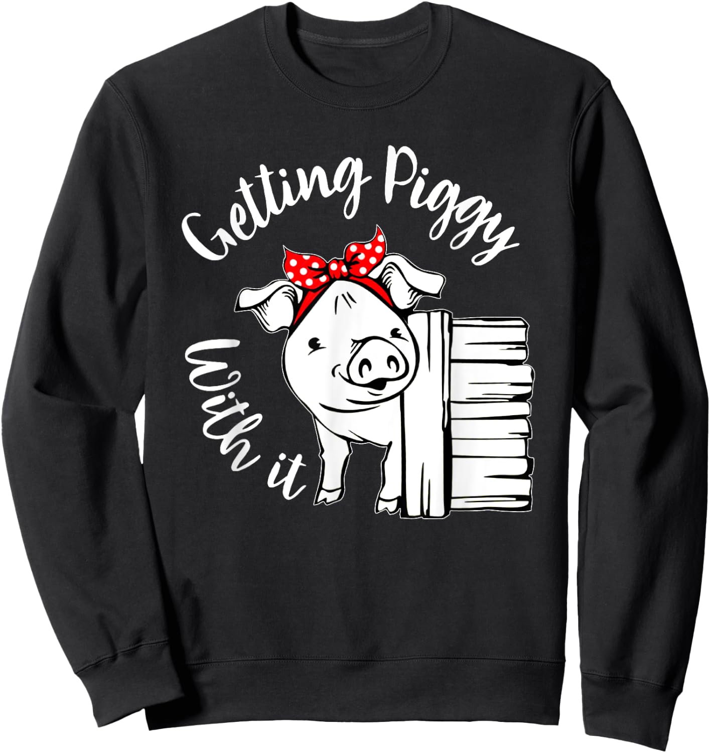 Getting Piggy with it, Gettin' Piggy with it, Pig Quote Sweatshirt - Sweatshirt | Black