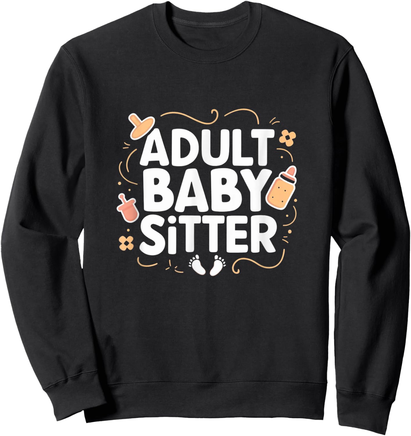 Adult Baby Sitter Funny Taking Care Of Adults Sweatshirt - Sweatshirt | Black