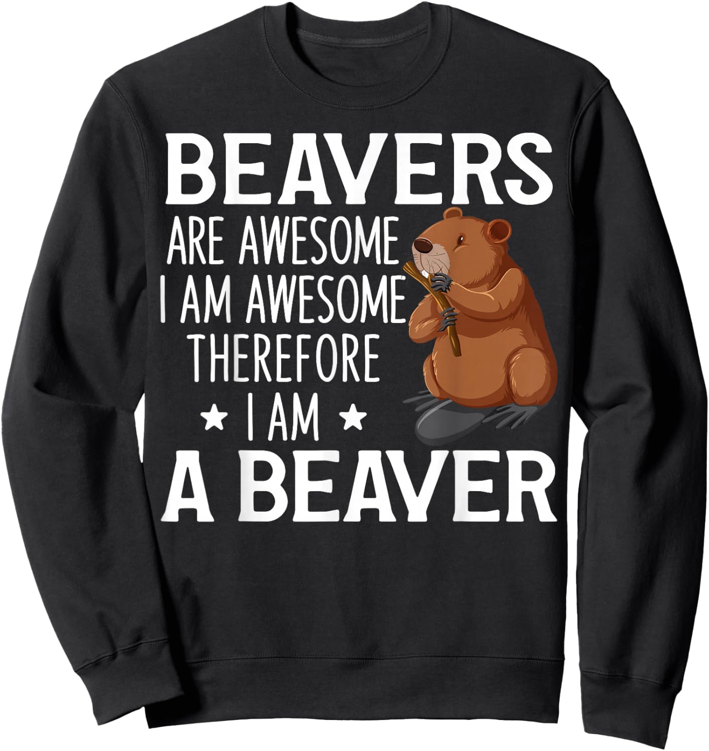 Cute Beaver Design For Beaver Lover Funny Beaver Quote Sweatshirt - Sweatshirt | Black