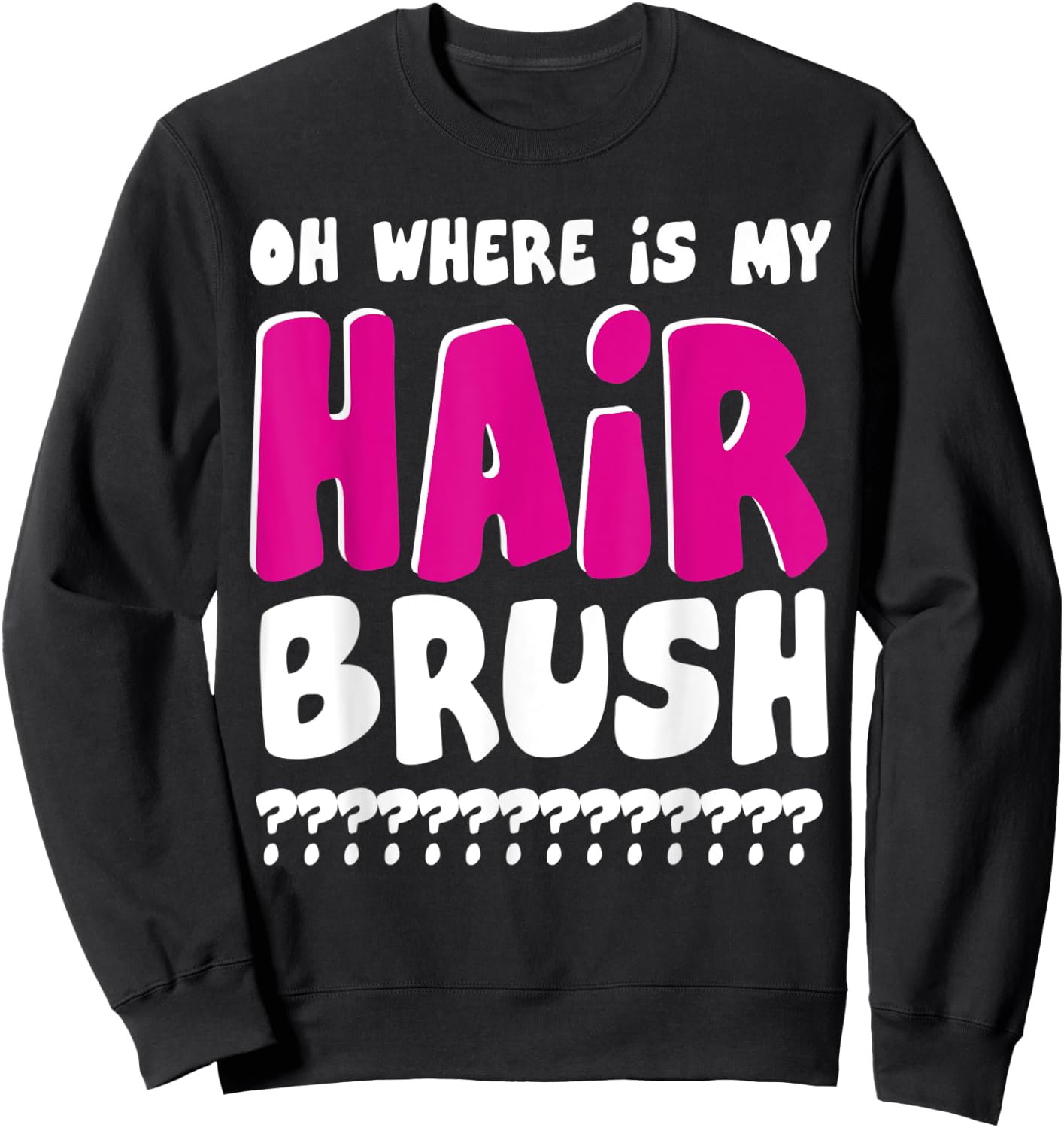 Oh Where is My Hairbrush Sweatshirt - Sweatshirt | Black