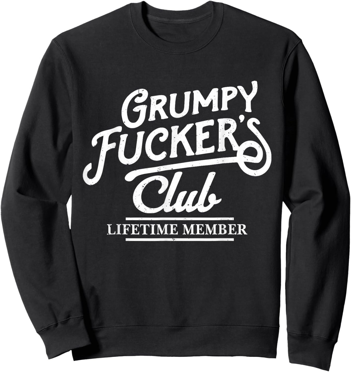 Grumpy Fucker's Club Lifetime Member Funny Sarcasm Old Man Sweatshirt - Sweatshirt | Black