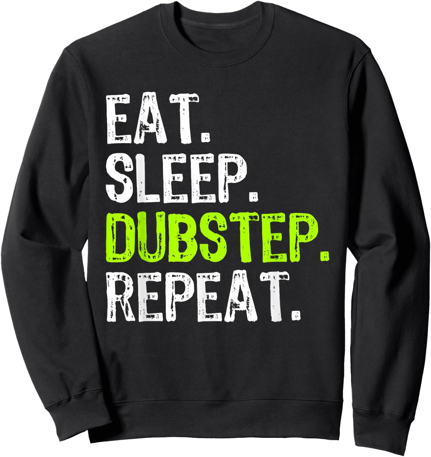 Eat Sleep Dubstep Repeat Dub-Step Music Funny Sweatshirt - Sweatshirt | Black