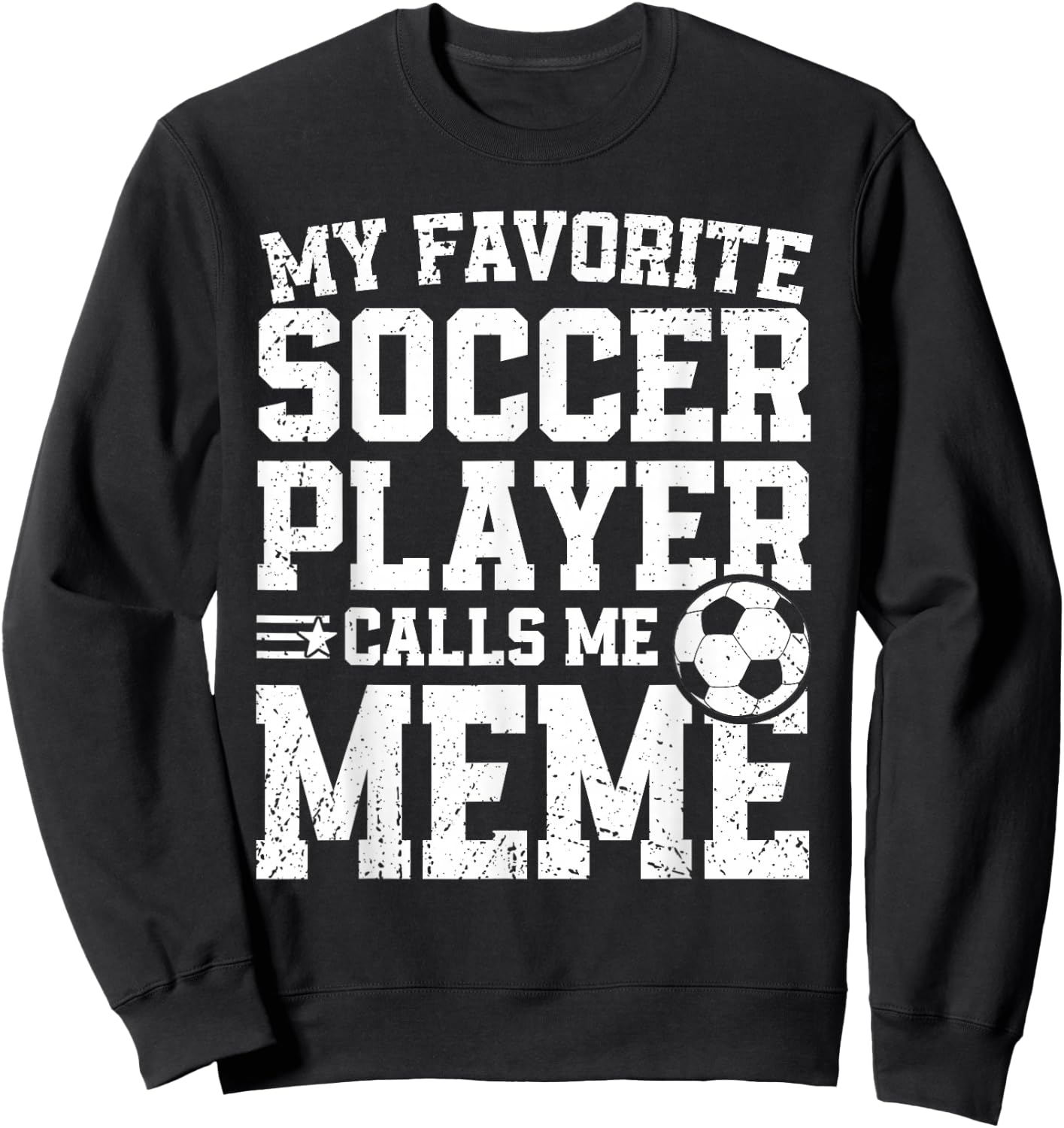 Soccer Meme My Favorite Soccer Player Calls Me Meme Sweatshirt - Sweatshirt | Black