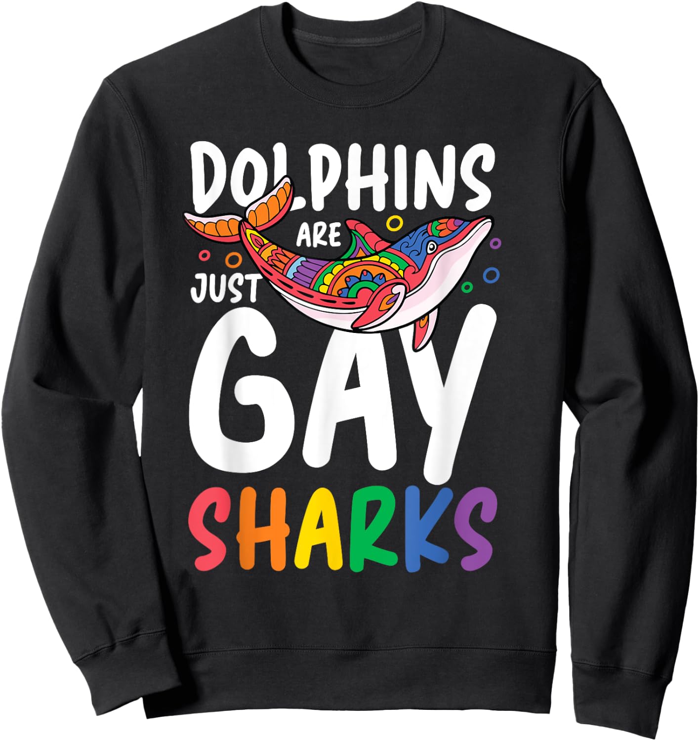 Dolphins Are Just Gay Sharks Sweatshirt - Sweatshirt | Black