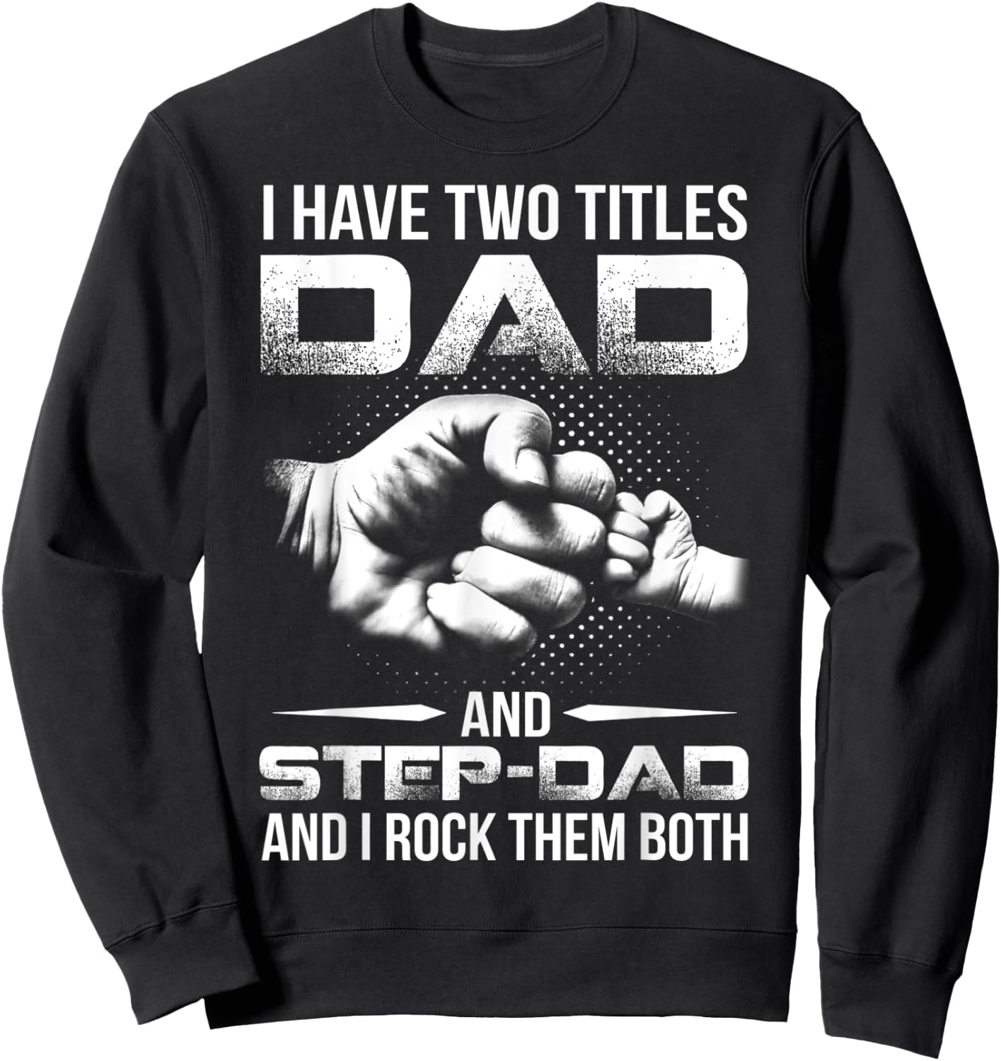 I Have Two Titles Dad And Step-Dad Shirt Gift Father's Day Sweatshirt - Sweatshirt | Black