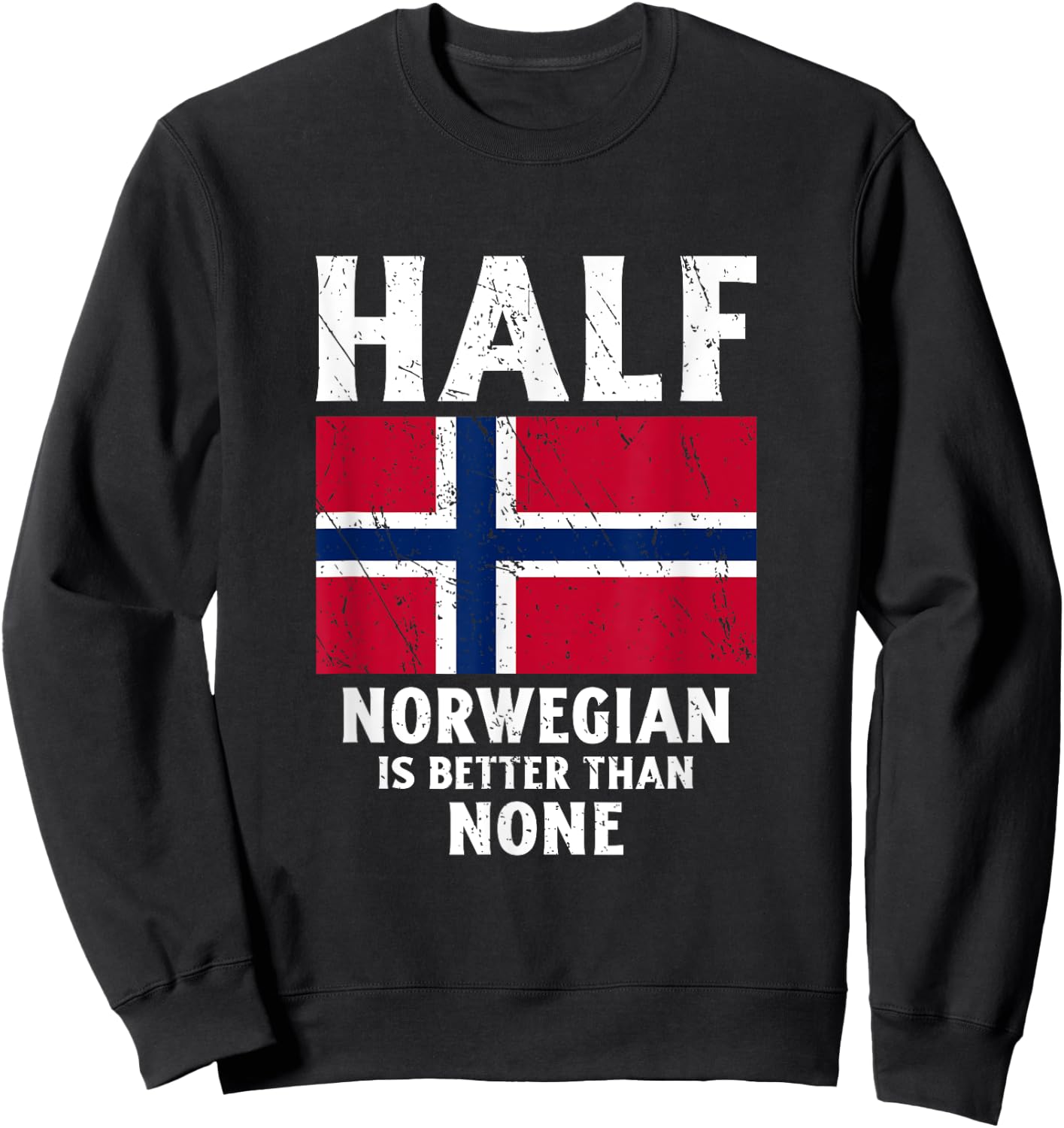 Half Norwegian Is Better Than None National Flag Norway Sweatshirt - Sweatshirt | Black