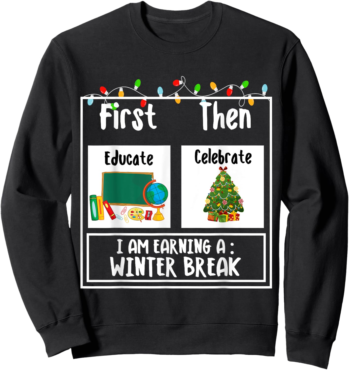 First Educate Then Celebrate Winter Break Christmas Teacher Sweatshirt - Sweatshirt | Black