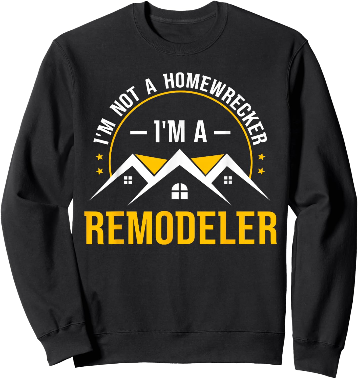 I'm Not A Homewrecker I'm A Remodeler Home Improvement Sweatshirt - Sweatshirt | Black