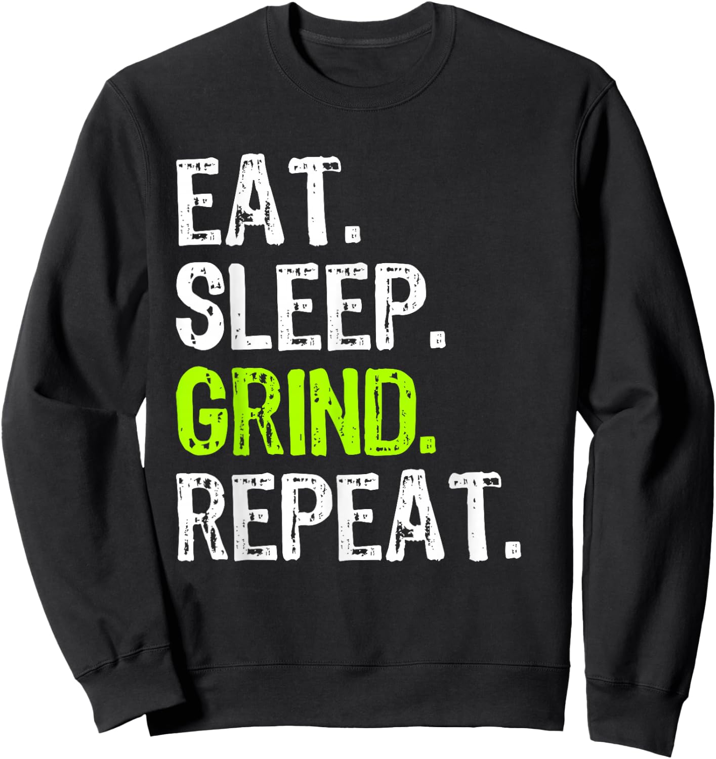 Eat Sleep Grind Repeat Motivational Inspirational Funny Sweatshirt - Sweatshirt | Black