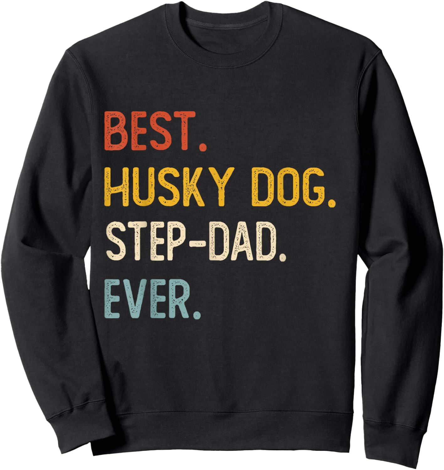 Funny Dad Best Husky Dog Step-Dad Ever Shirts Fathers Day Sweatshirt - Sweatshirt | Black