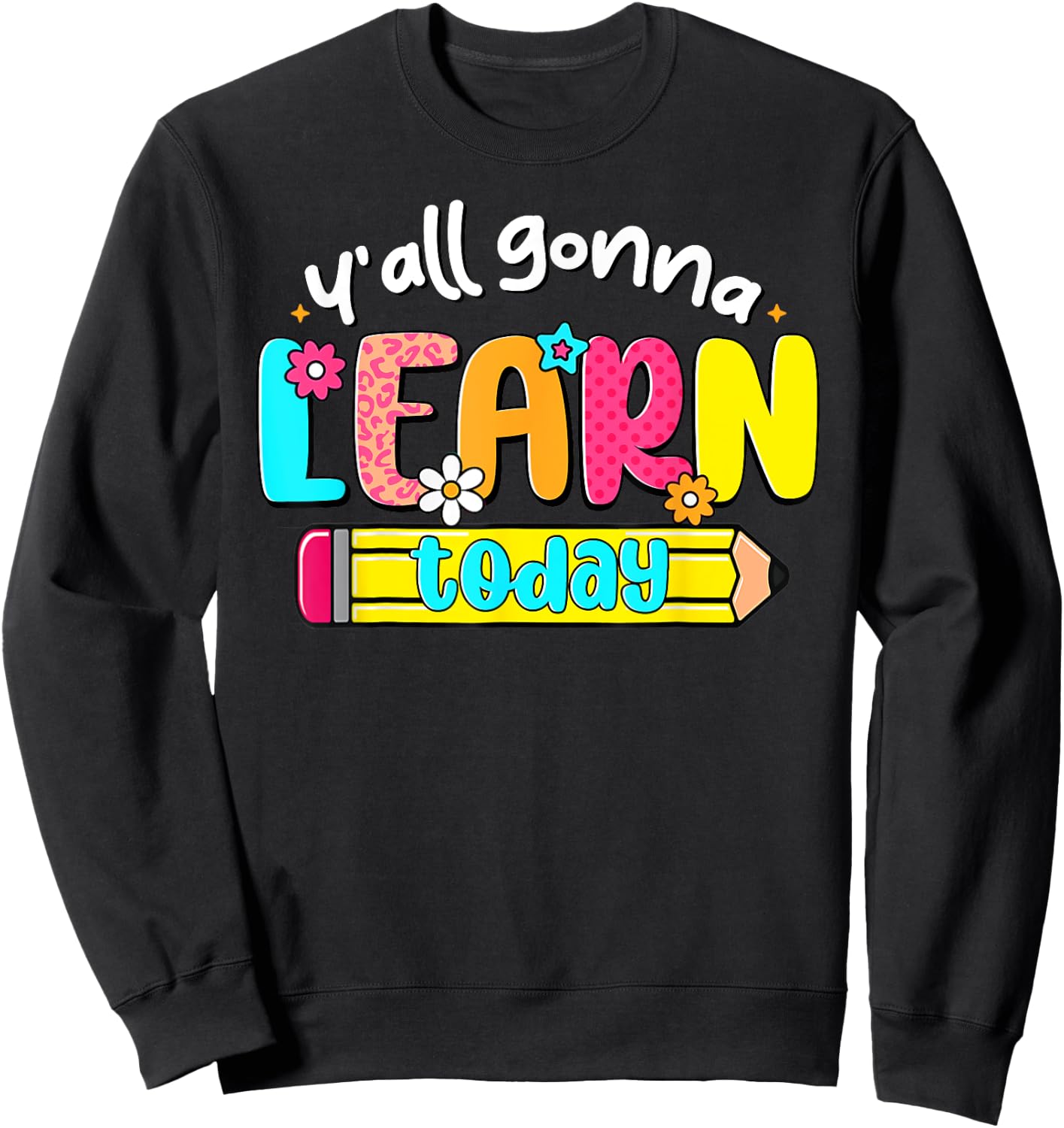 Teacher Back To School Y'All Gonna Learn Today Test Day Women Kids Sweatshirt - Sweatshirt | Black