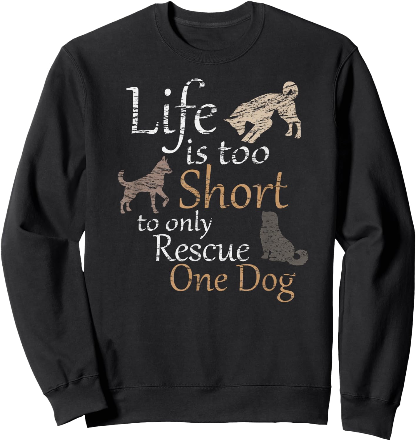 Life is Too Short to Only Rescue One Dog Foster Mom Gift Sweatshirt - Sweatshirt | Black