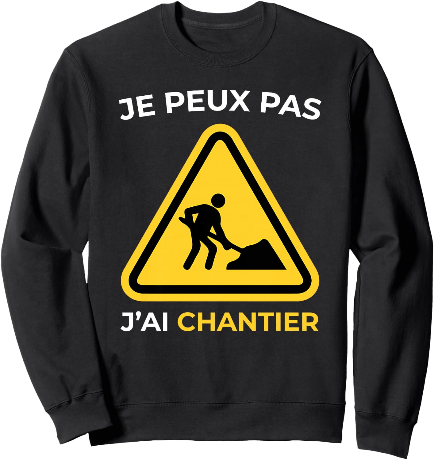 Je Peux Pas J'Ai Chantier Humour Cadeau Drôle Homme et Femme Haut de Gamme Sweatshirt - Sweatshirt | Black