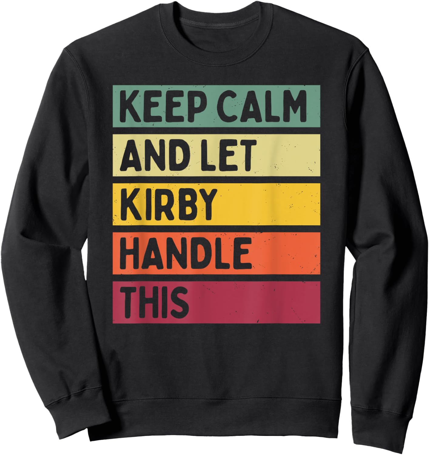 Keep Calm And Let Kirby Handle This Funny Custom Retro Quote Sweatshirt - Sweatshirt | Black
