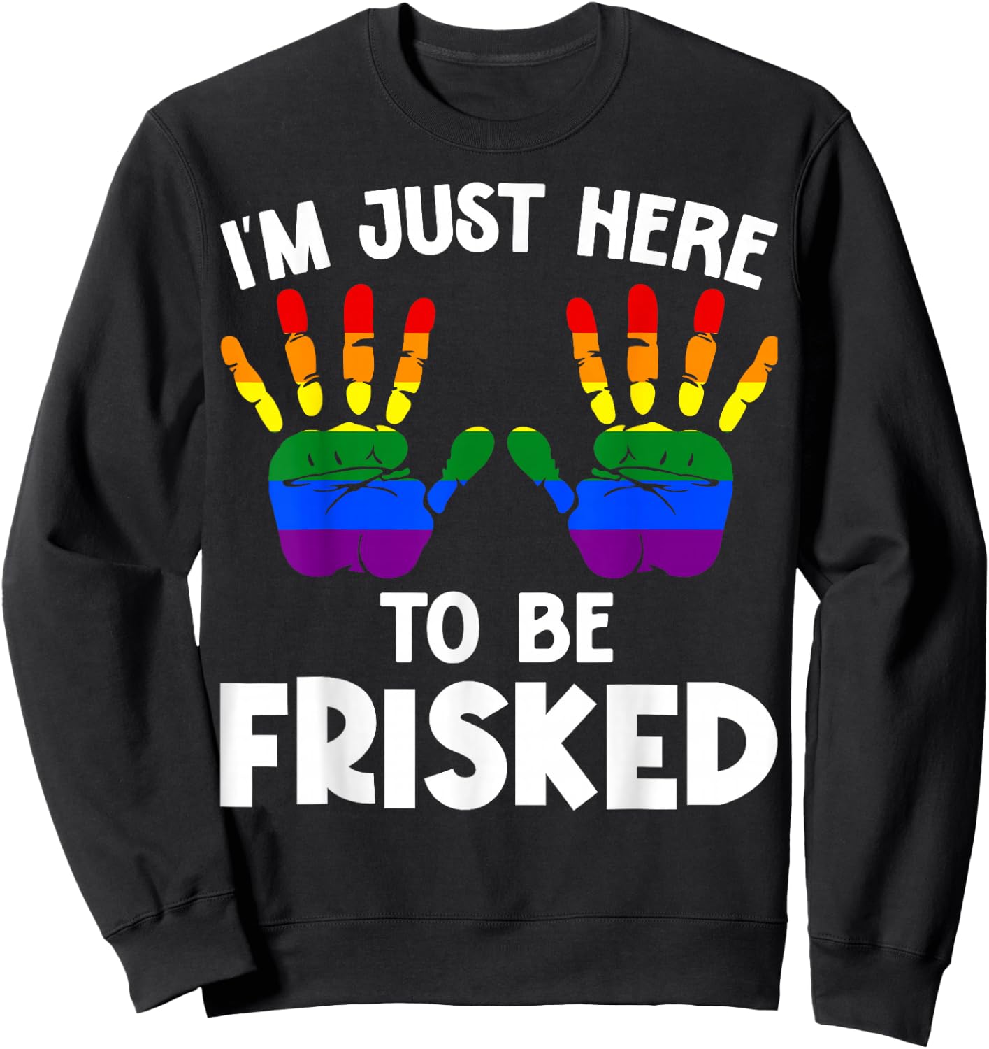 I'm Just Here to Be Frisked Funny TSA Embarrassing Vacation Sweatshirt - Sweatshirt | Black