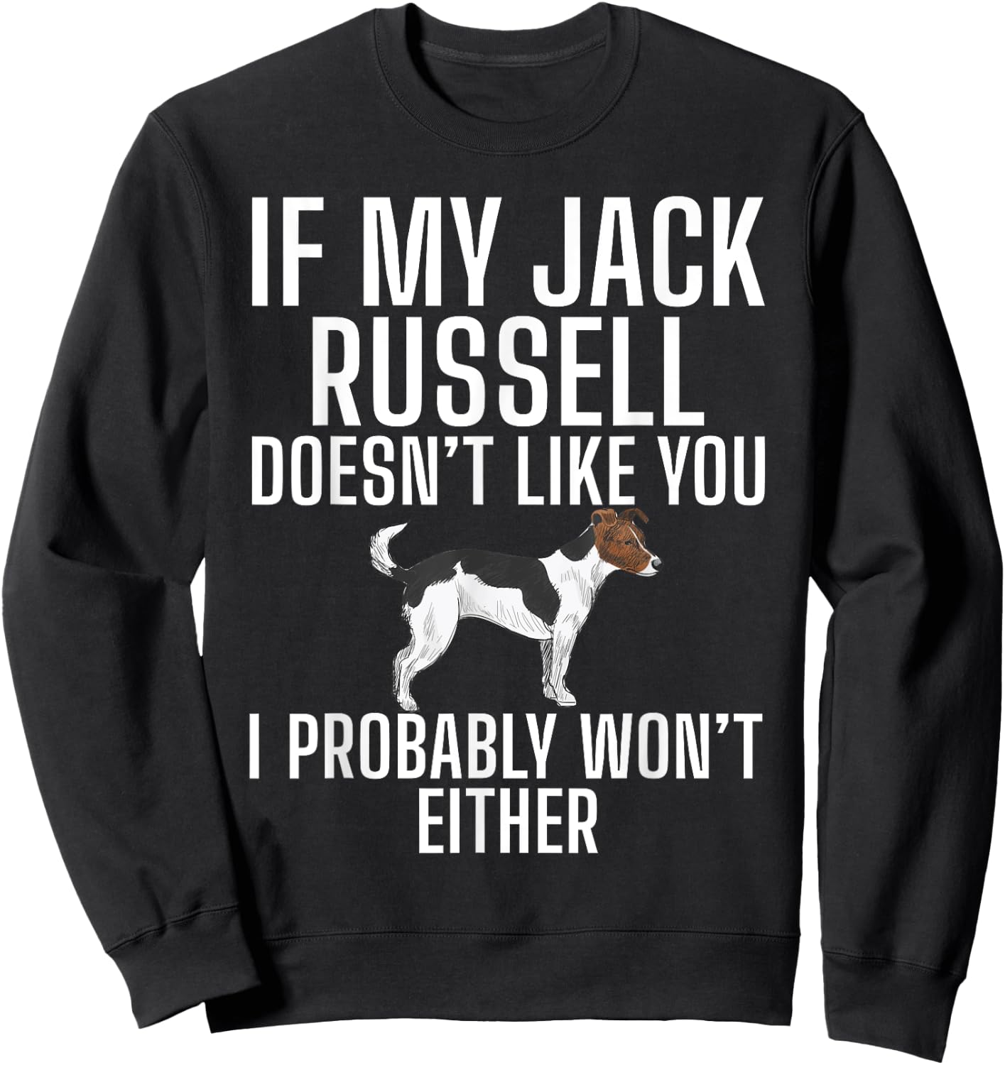If my Jack Russell doesnt like you wont either Jack Russell Sweatshirt - Sweatshirt | Black