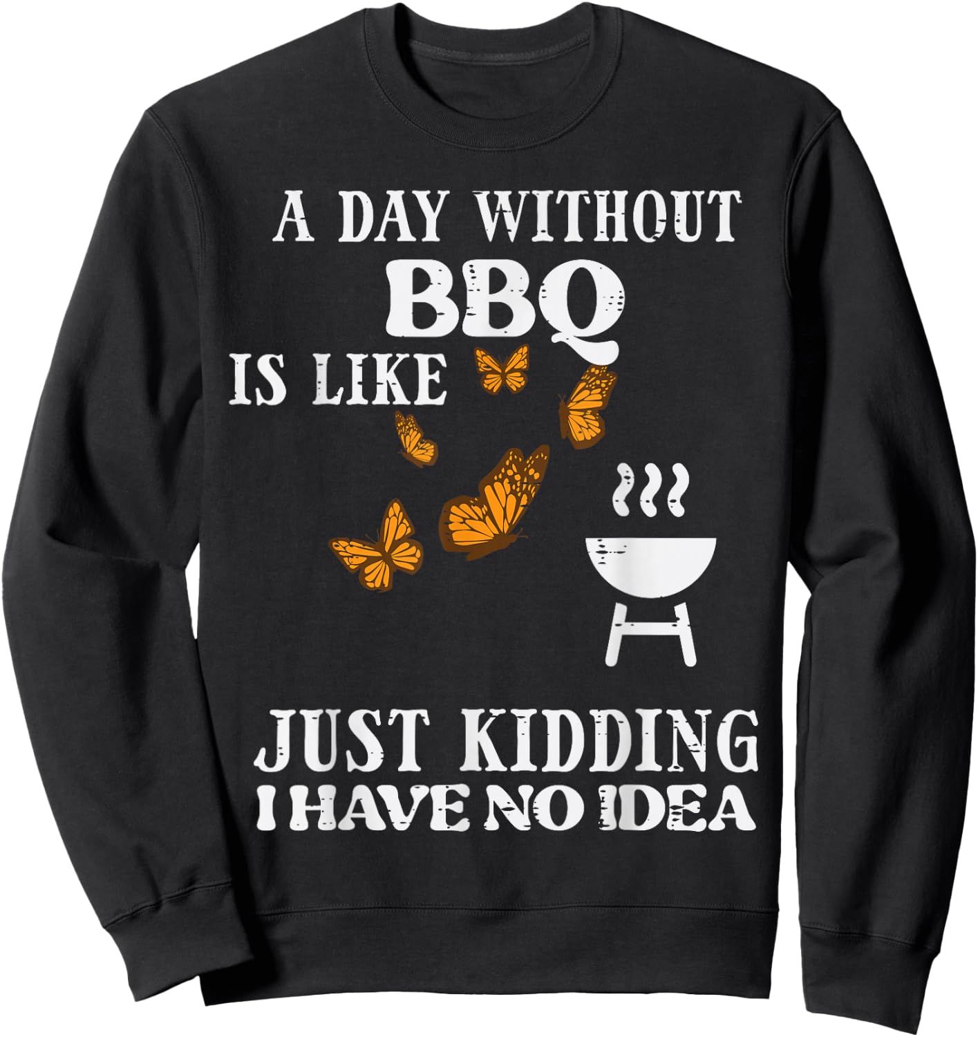 Day Without Bbq No Idea Funny Barbecue Grill Women Men Kids Sweatshirt - Sweatshirt | Black