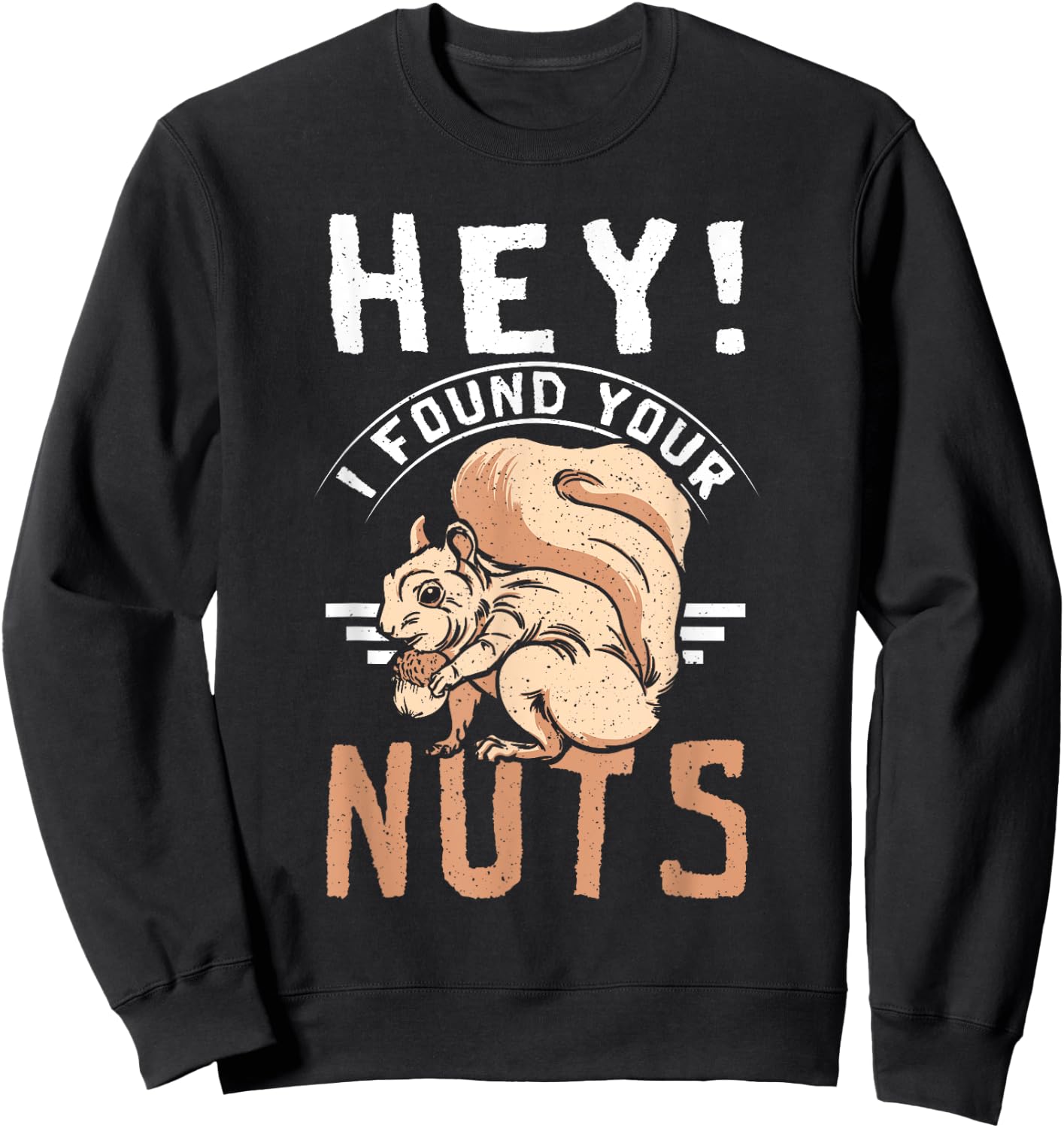 Funny Squirrel hey I found your nuts Sweatshirt - Sweatshirt | Black
