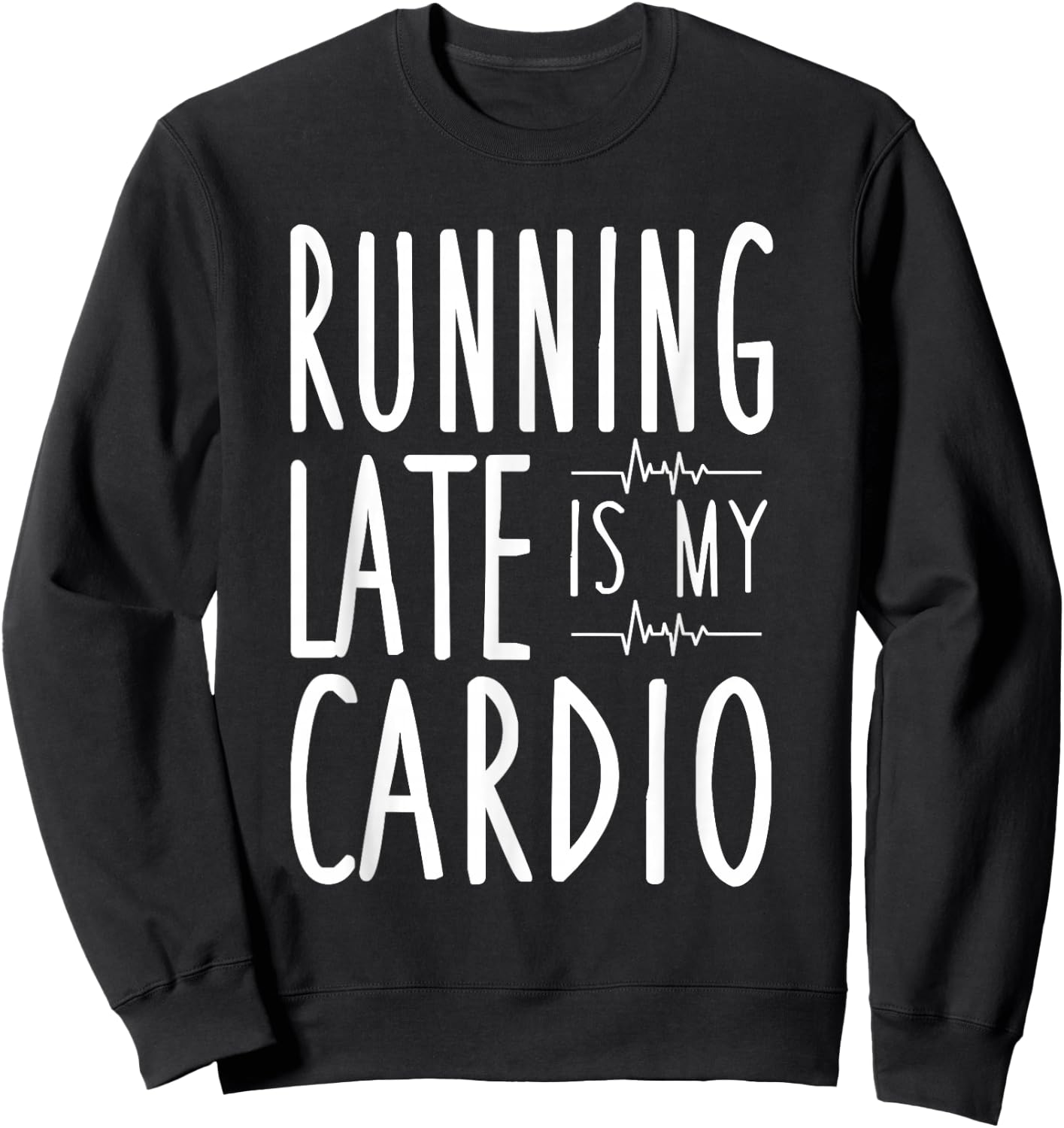 Running Late Is My Cardio Funny Running Sweatshirt - Sweatshirt | Black