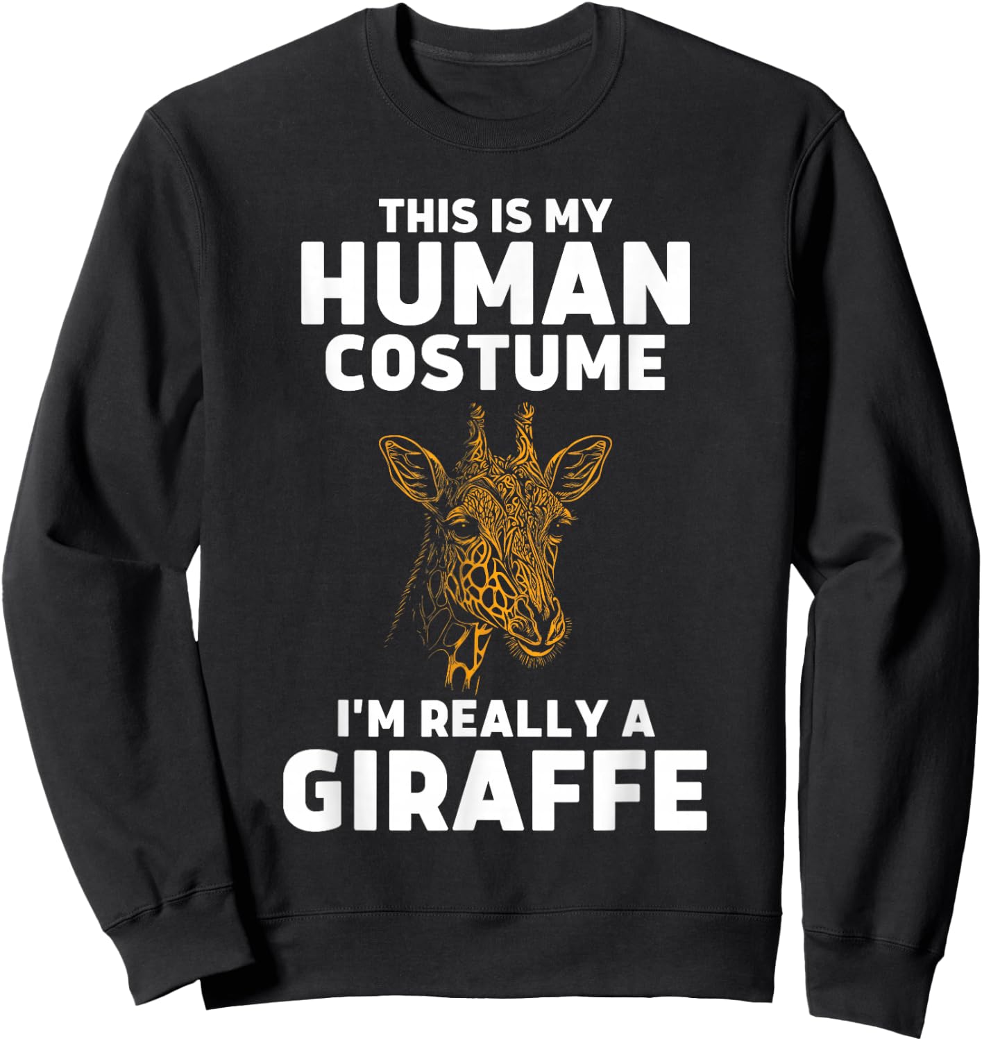 This Is My Human Costume I'm Really A Giraffe Sweatshirt - Sweatshirt | Black