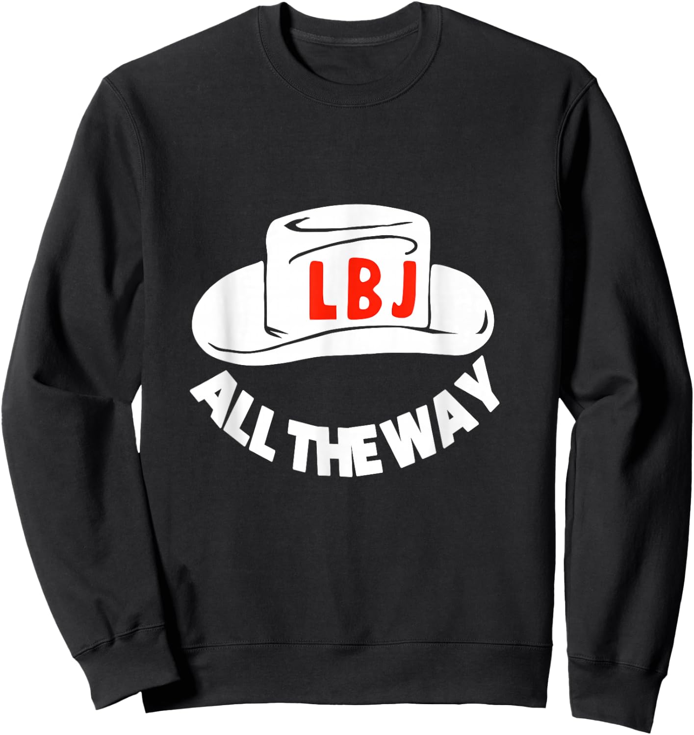 All The Way With LBJ Vintage Lyndon Johnson Campaign Button Sweatshirt - Sweatshirt | Black