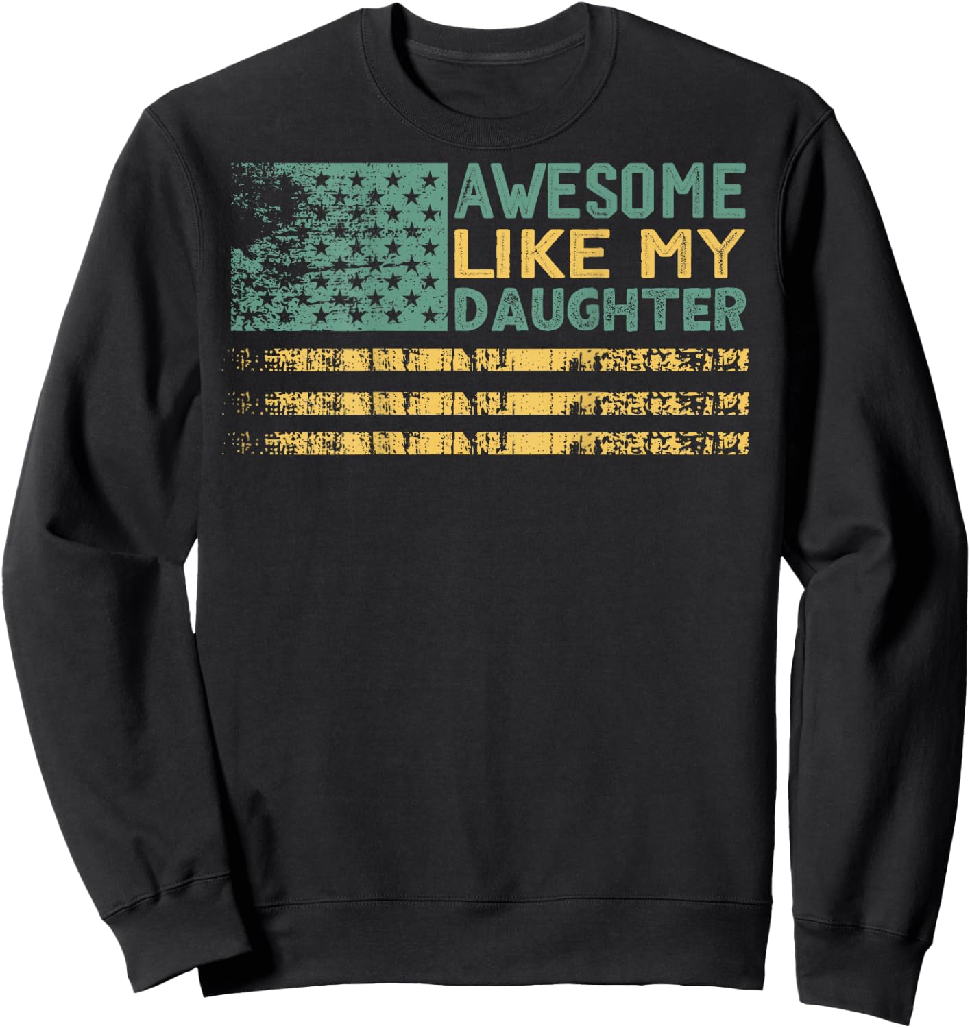 Awesome Like my Daughter Flag on Back Sweatshirt - Sweatshirt | Black