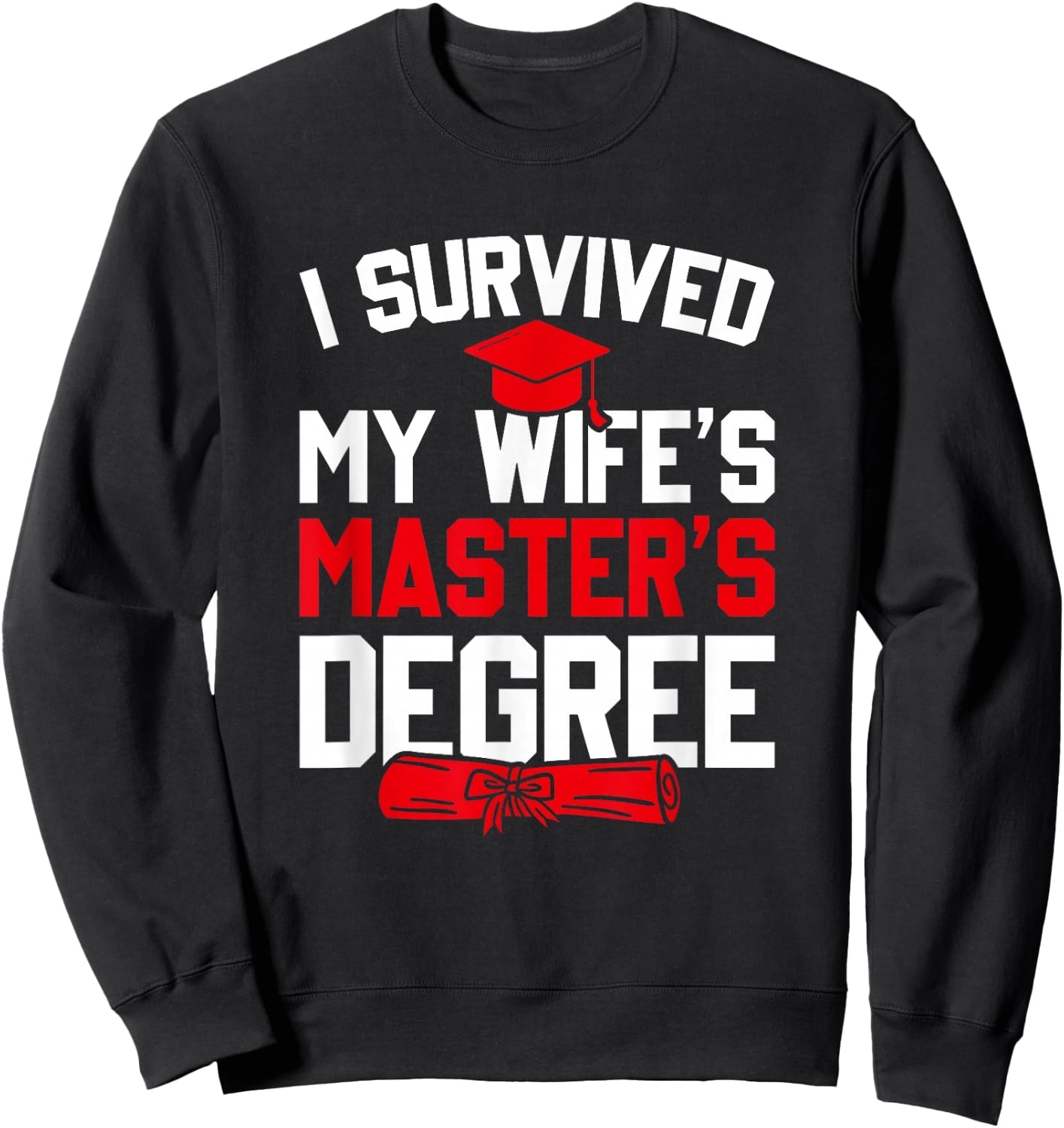 I Survived My Wife's Master's Degree, Funny Graduation Sweatshirt - Sweatshirt | Black