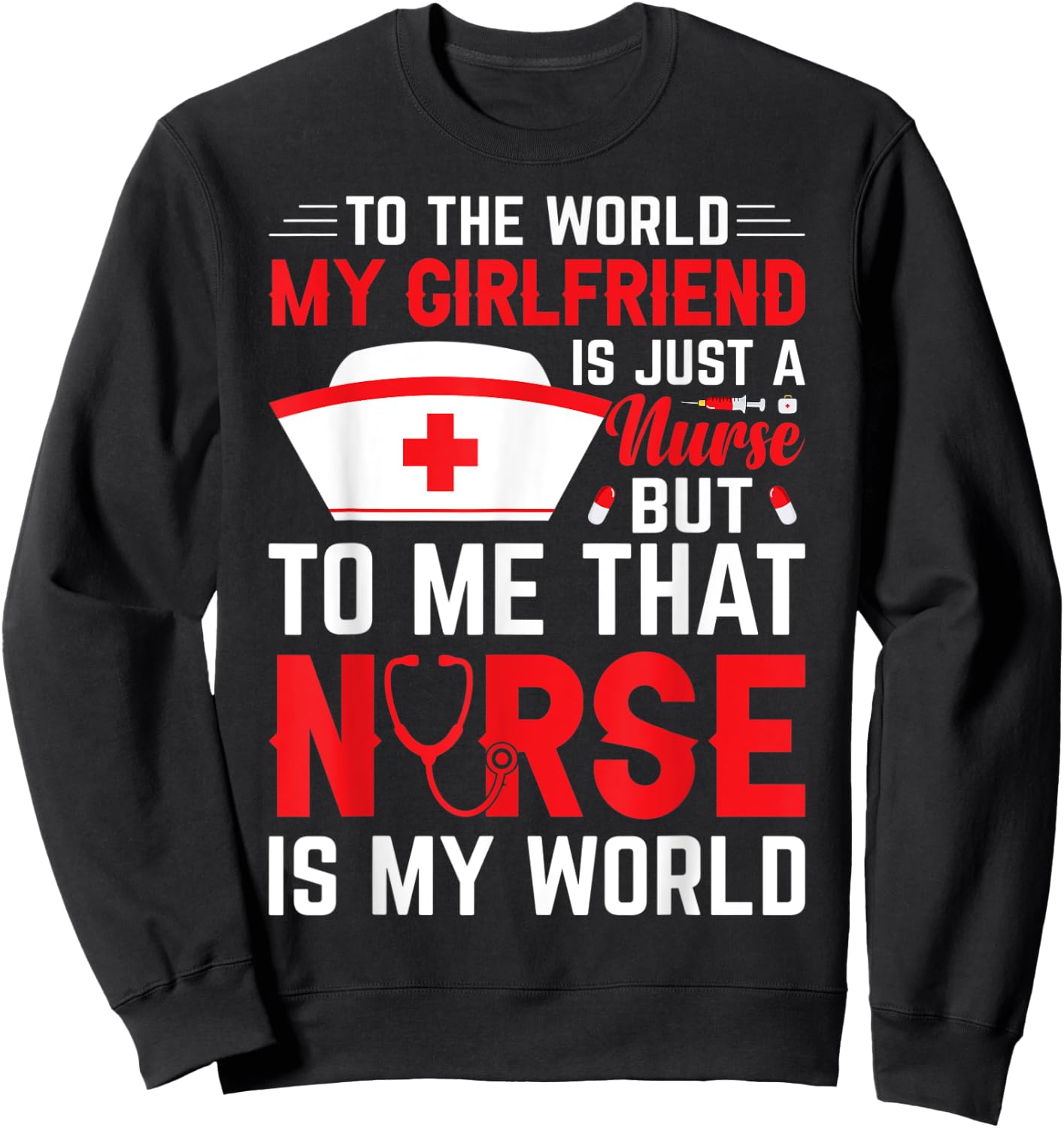 To The World My Girlfriend Is Just A Nurse Funny Valentine Sweatshirt - Sweatshirt | Black