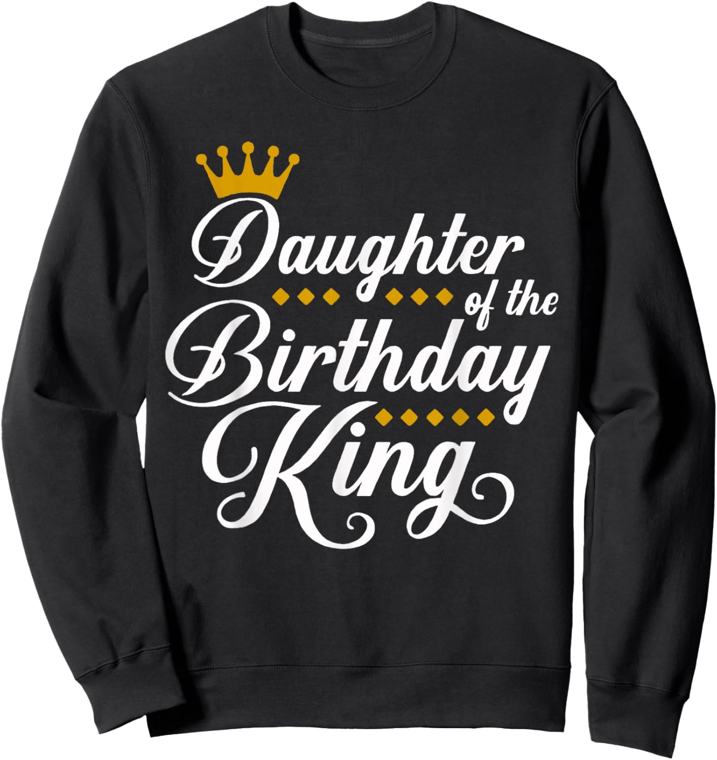 Daughter of the Birthday King Party Bday Celebration Sweatshirt - Sweatshirt | Black