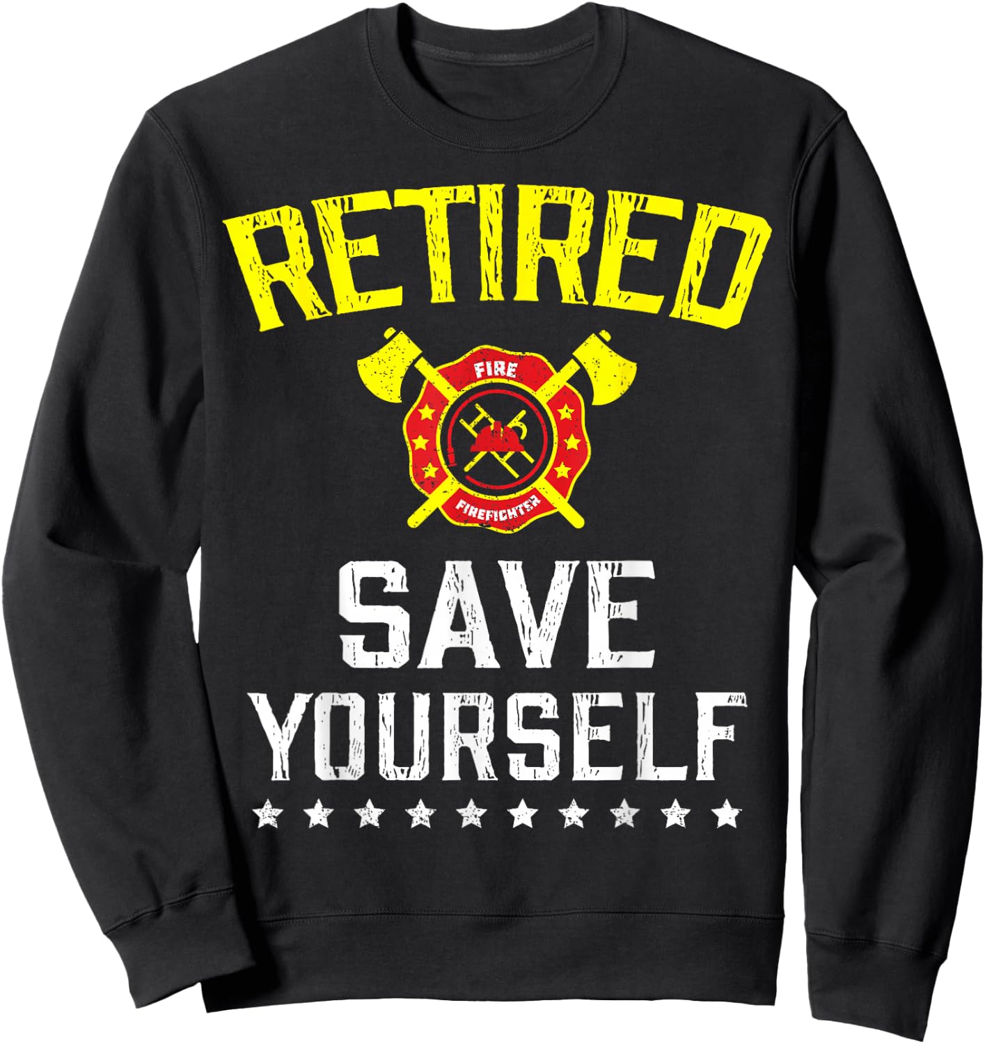 Retired Save Yourself Firefighter Funny Retirement Sweatshirt - Sweatshirt | Black