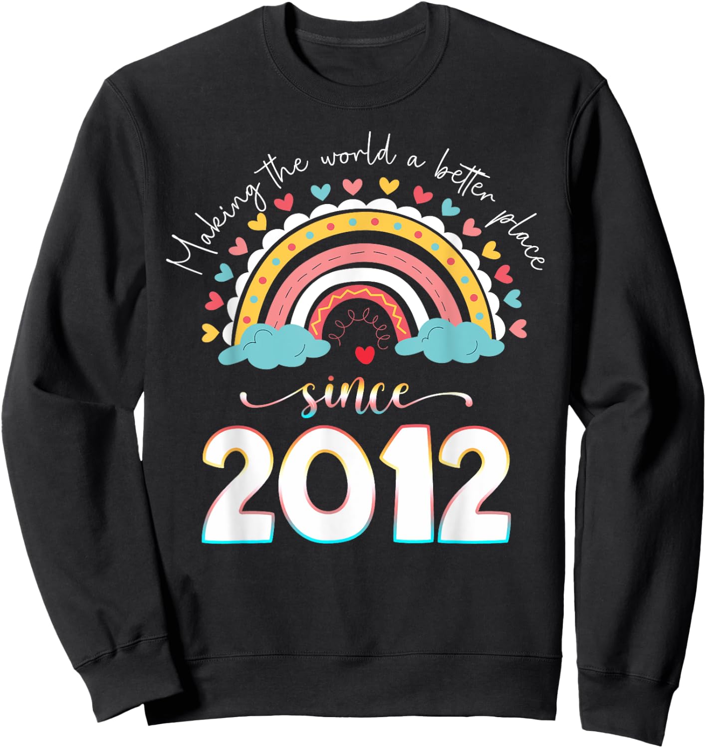 Happy 12th Bday Making The World A Better Place Since 2012 Sweatshirt - Sweatshirt | Black