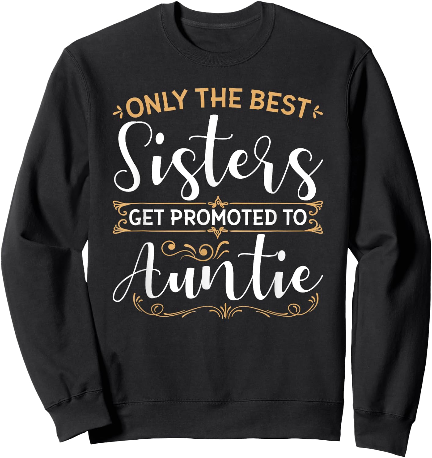Only The Best Sisters Get Promoted to Auntie Soon To Be Aunt Sweatshirt - Sweatshirt | Black