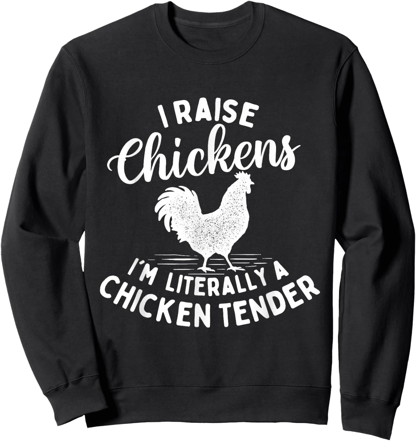 I Raise Chickens I'm Literally a Chicken Tender - Farming Sweatshirt - Sweatshirt | Black