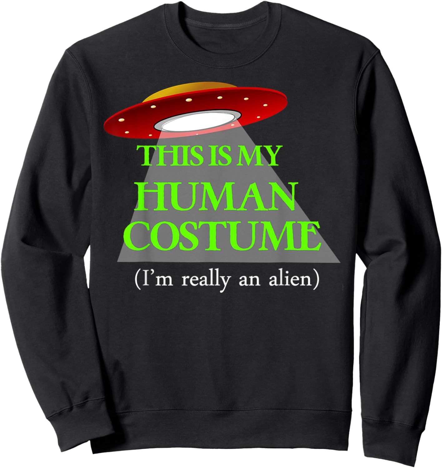 This is My HUMAN COSTUME (I'm Really An ALIEN) FUNNY Sweatshirt - Sweatshirt | Black
