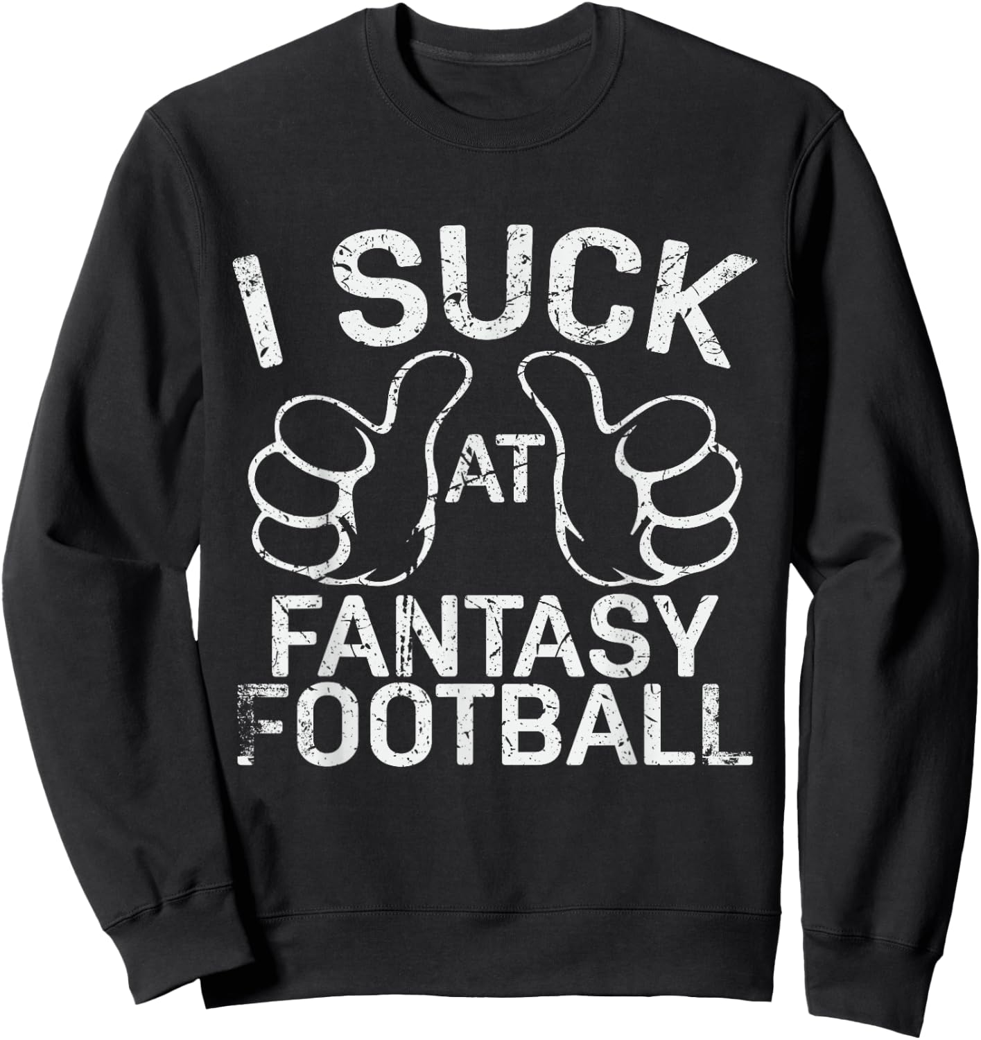 I Suck at Fantasy Football Sweatshirt - Sweatshirt | Black