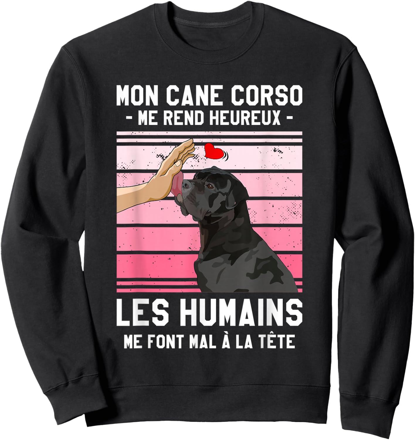 Mon Cane Corso Makes Me Happy Humans , Black, S Sweatshirt - Sweatshirt | Black