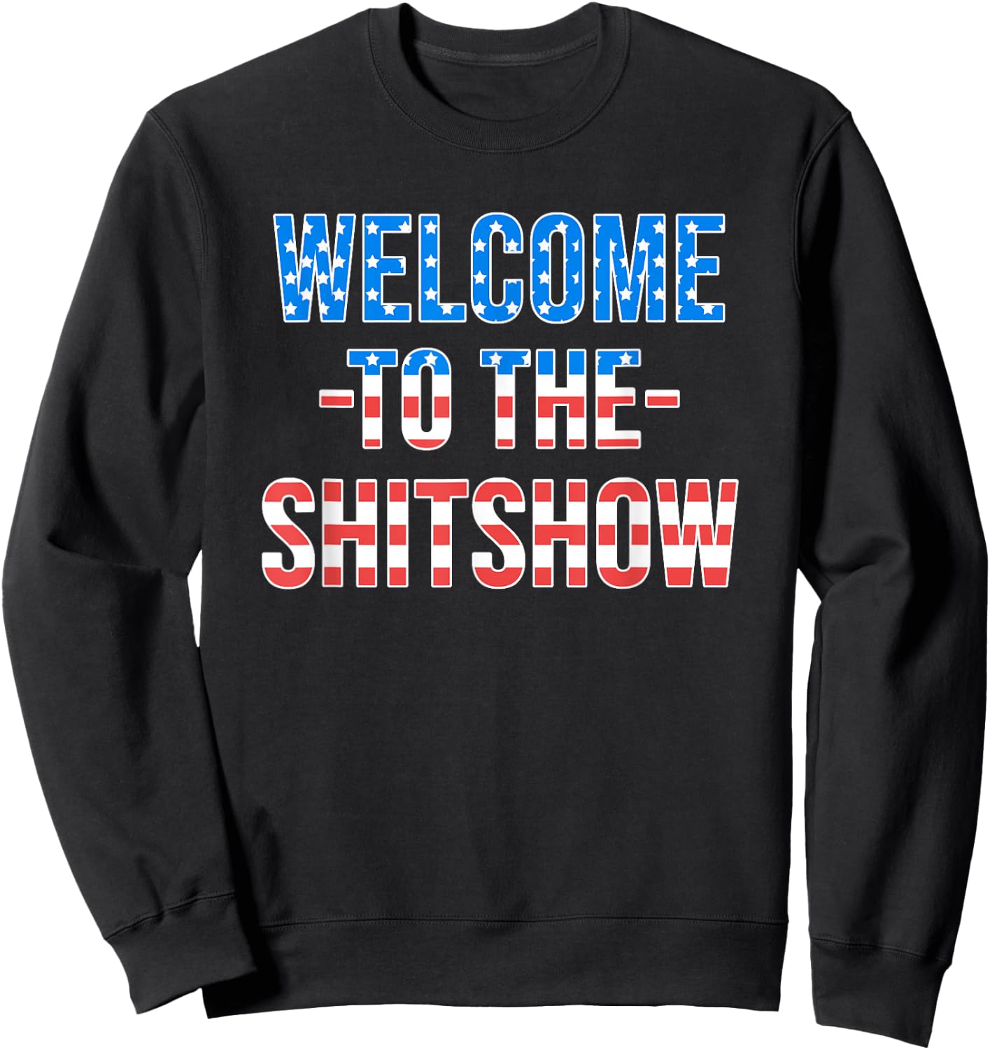 Welcome to the Shitshow USA Flag Funny 4th Of July Drinking Sweatshirt - Sweatshirt | Black