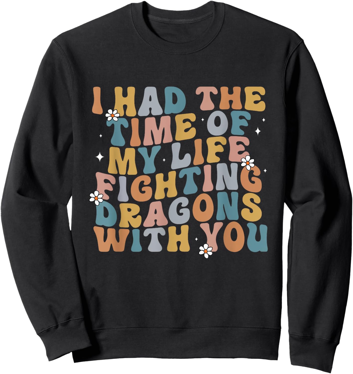 I Had The Time Of My Life Fighting Dragons With You Quote Sweatshirt - Sweatshirt | Black