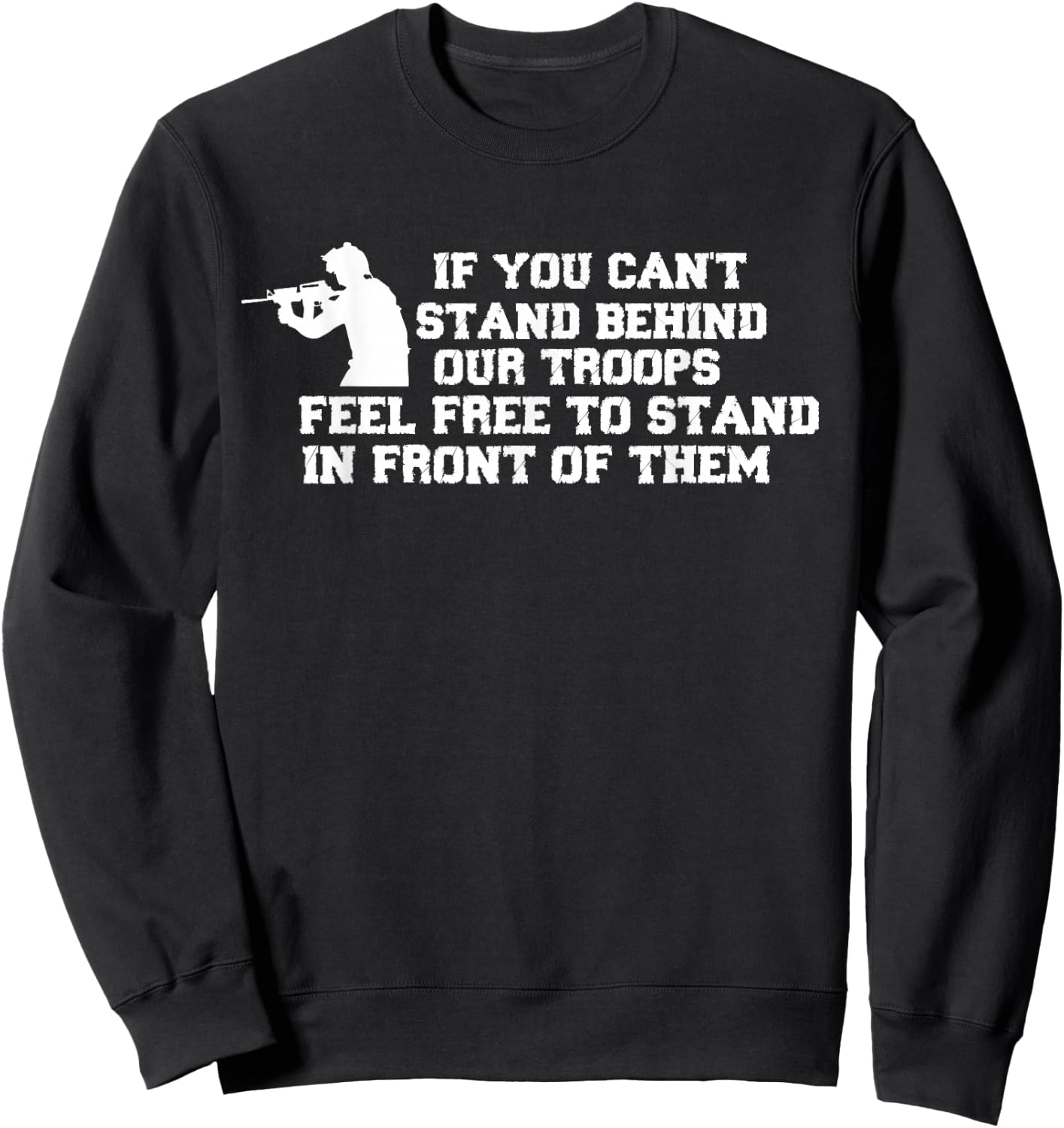 If You Can't Stand Behind Our Troops Feel Free To Stand In Sweatshirt - Sweatshirt | Black