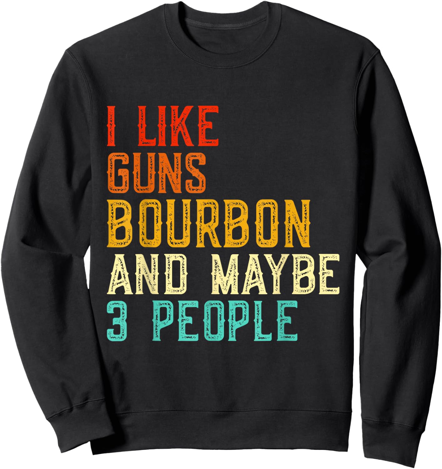 I Like Guns Bourbon Maybe 3 People Bourbon Drinking Lover Sweatshirt - Sweatshirt | Black